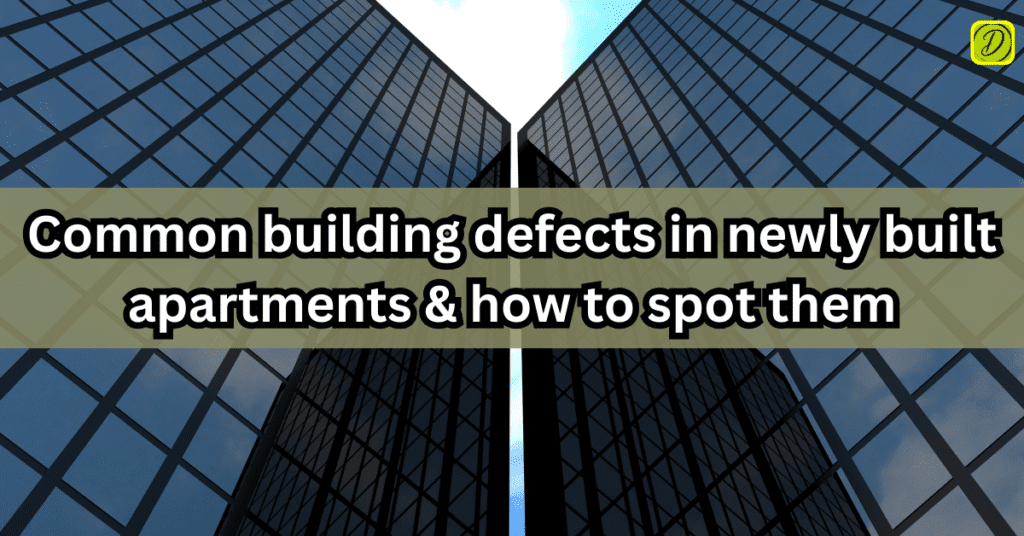 Common-building-defects-in-newly-built-apartments-how-to-spot-them-Dedicted-Real-Estate